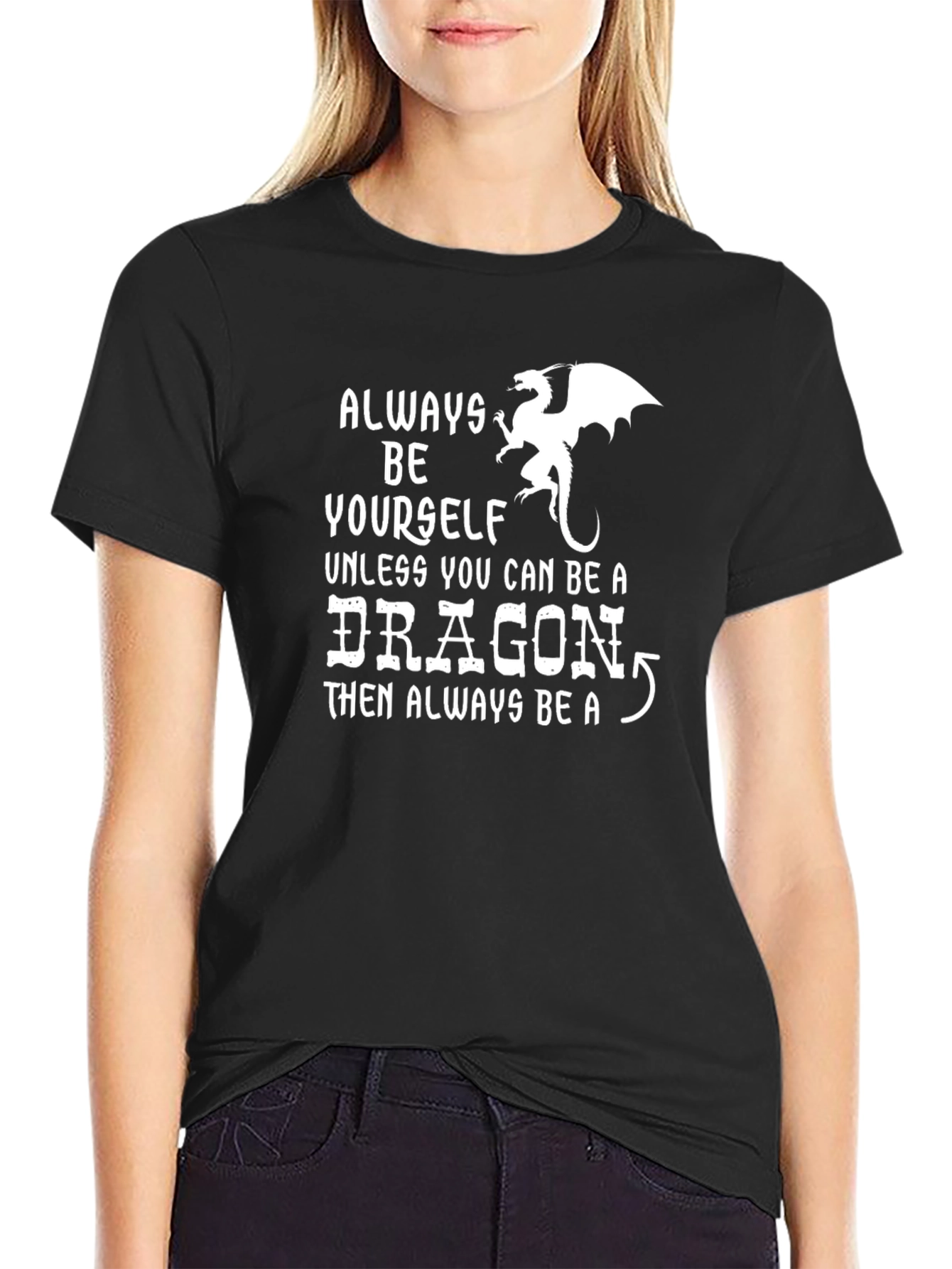 Always Be a Dragon T-Shirt | Funny Novelty Tee