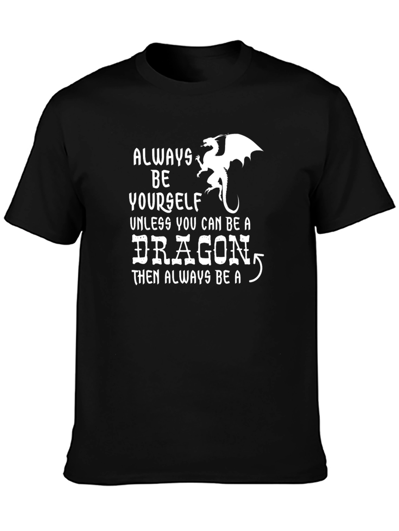 Always Be a Dragon T-Shirt | Funny Novelty Tee