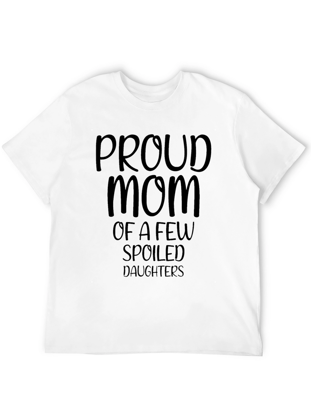 Proud Mom T-Shirt - Spoiled Daughters Tee