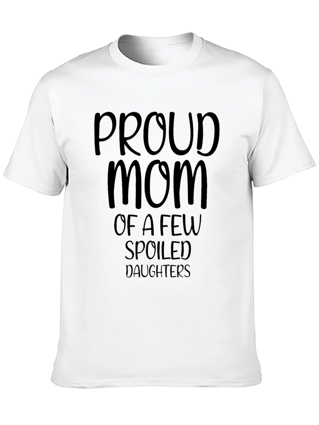 Proud Mom T-Shirt - Spoiled Daughters Tee