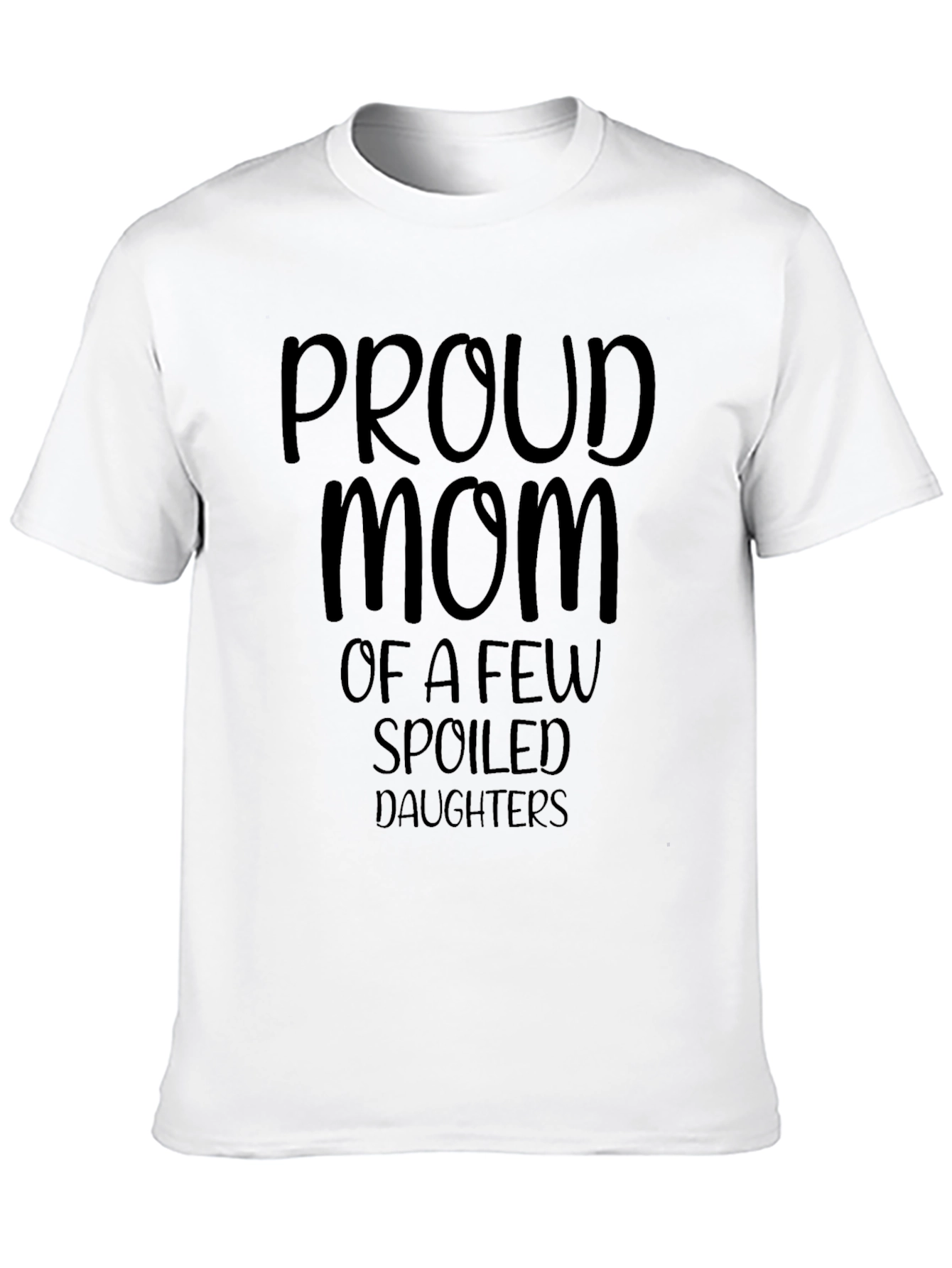 Proud Mom T-Shirt - Spoiled Daughters Tee