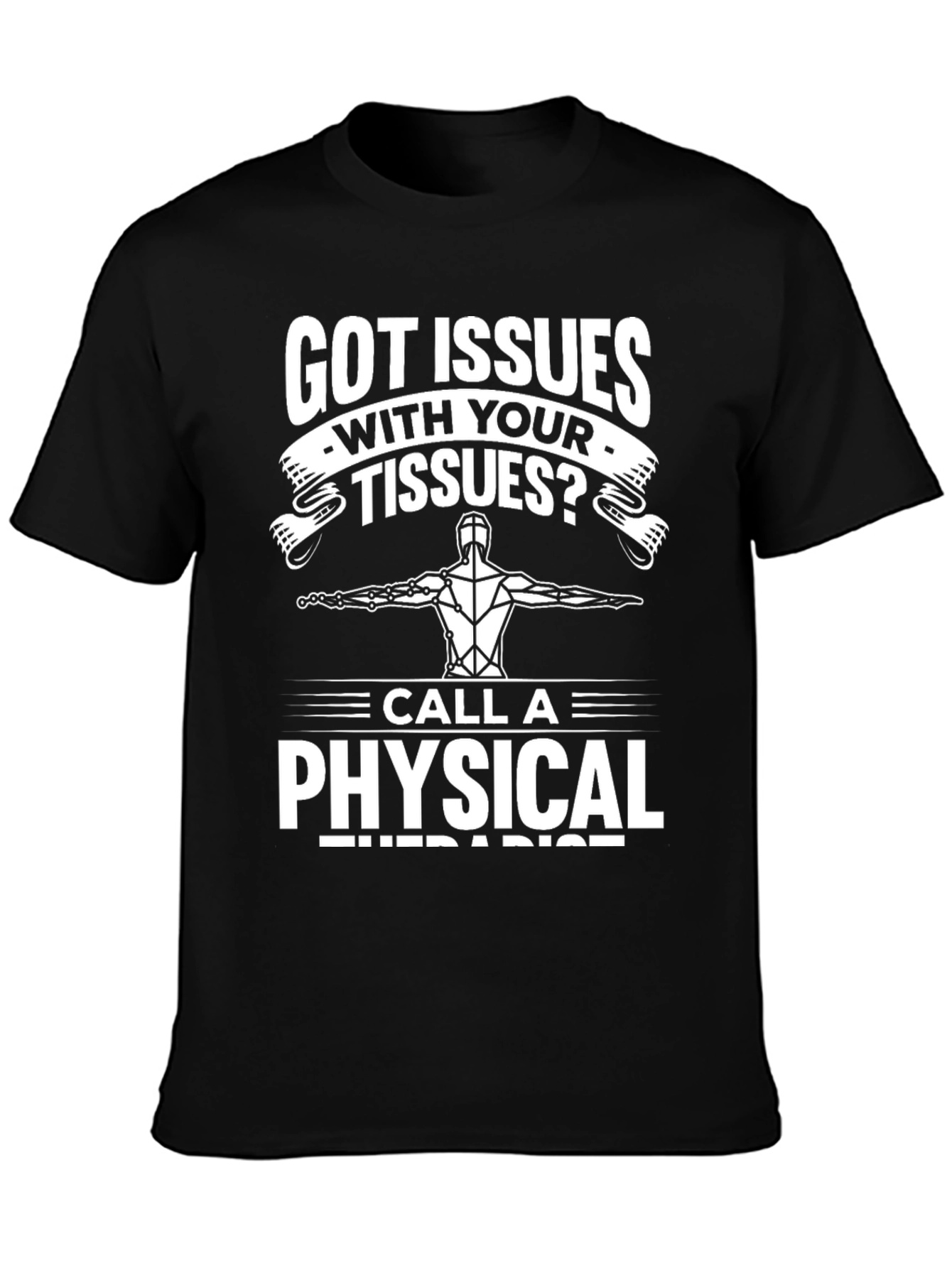 Got Issues With Your Tissues? Funny Physical Therapist T-Shirt