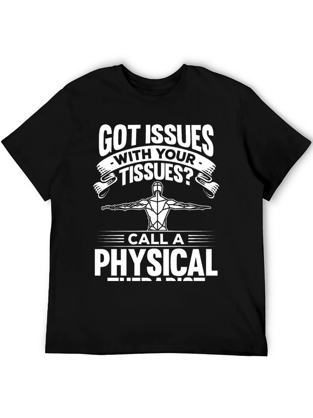 Got Issues With Your Tissues? Funny Physical Therapist T-Shirt