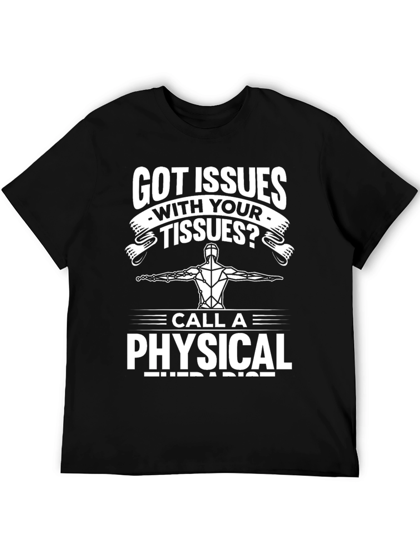Got Issues With Your Tissues? Funny Physical Therapist T-Shirt