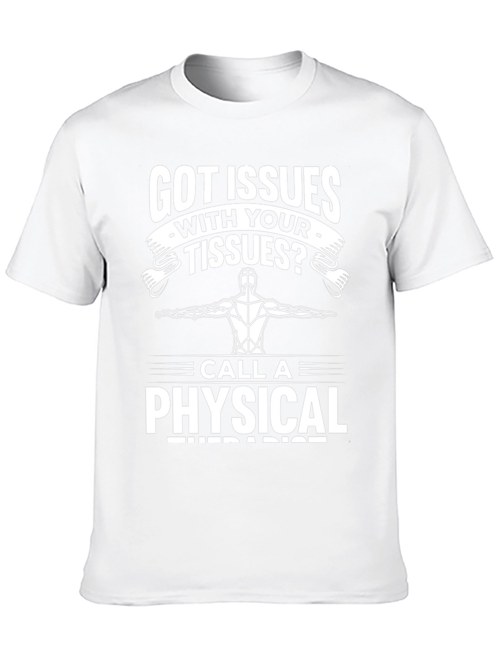 Got Issues With Your Tissues? Funny Physical Therapist T-Shirt