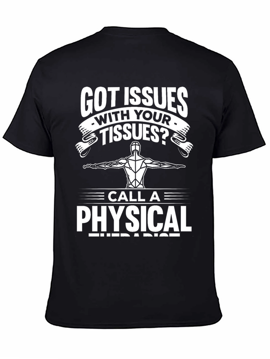 Got Issues With Your Tissues? Funny Physical Therapist T-Shirt