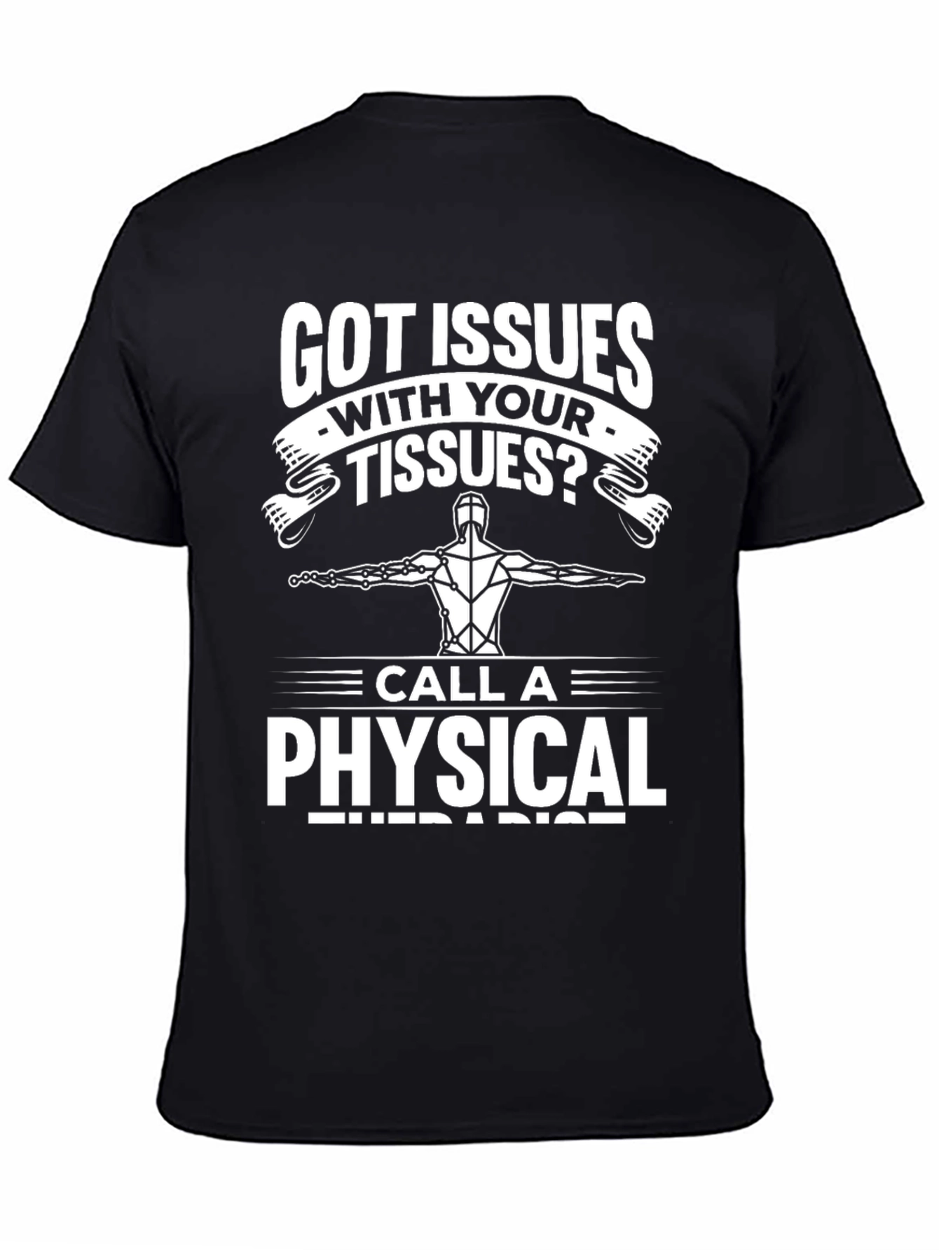 Got Issues With Your Tissues? Funny Physical Therapist T-Shirt