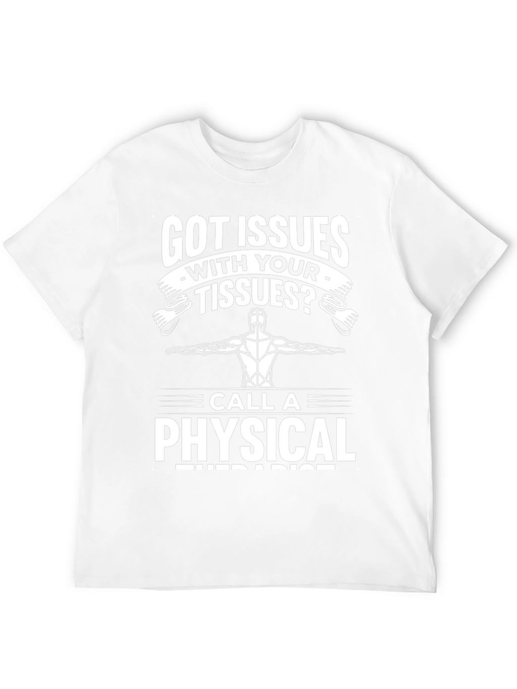 Got Issues With Your Tissues? Funny Physical Therapist T-Shirt