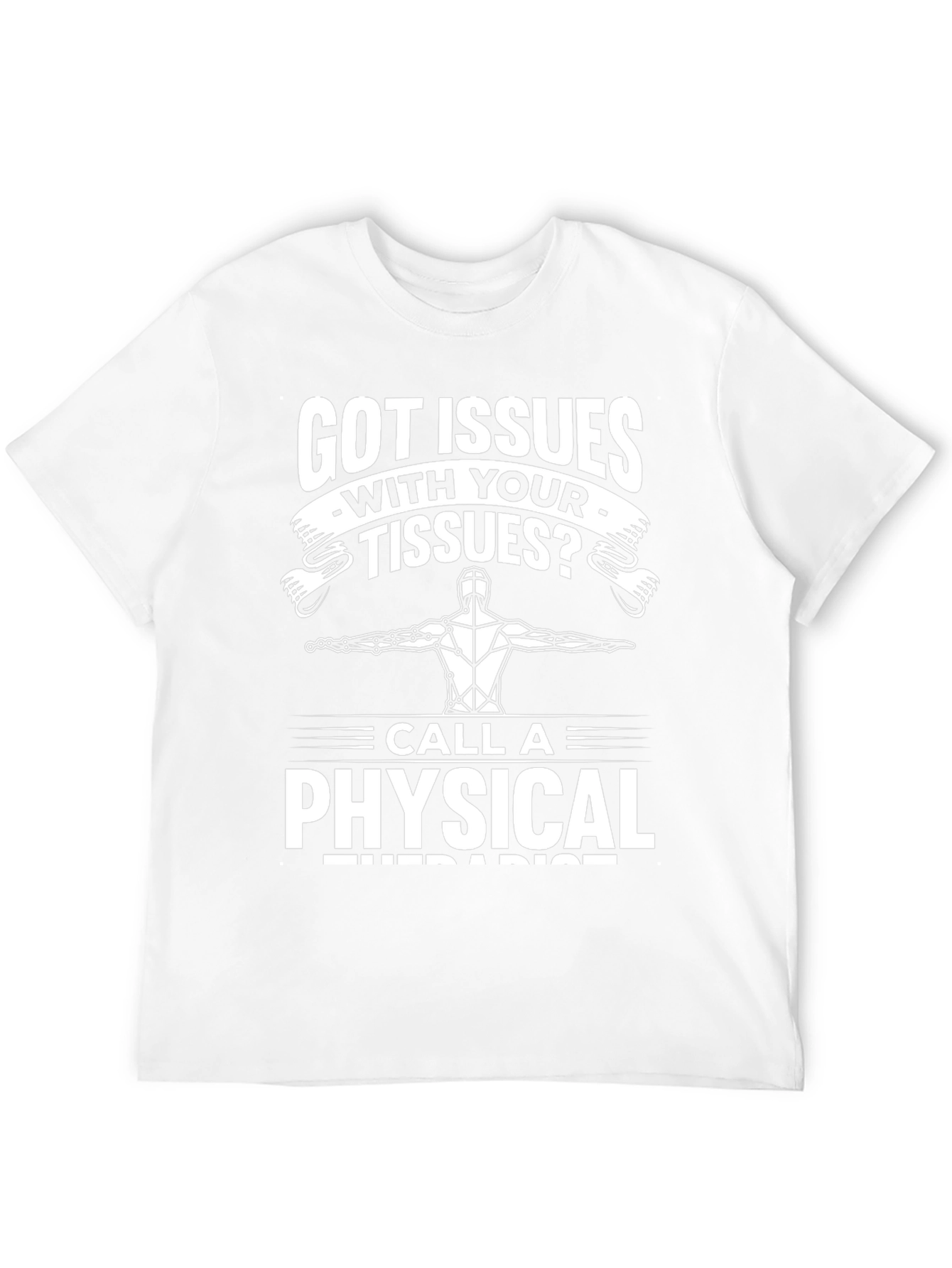 Got Issues With Your Tissues? Funny Physical Therapist T-Shirt