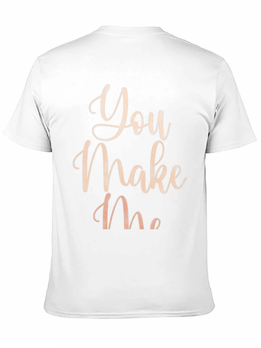 You Make Me T-Shirt - Stylish Graphic Tee