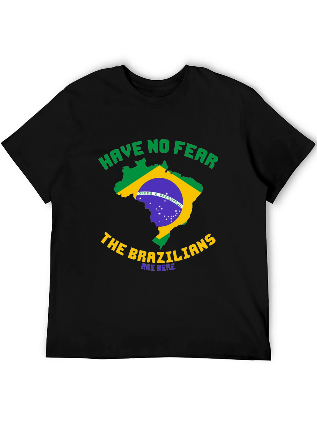Brazil T-Shirt - Have No Fear Brazilians Are Here