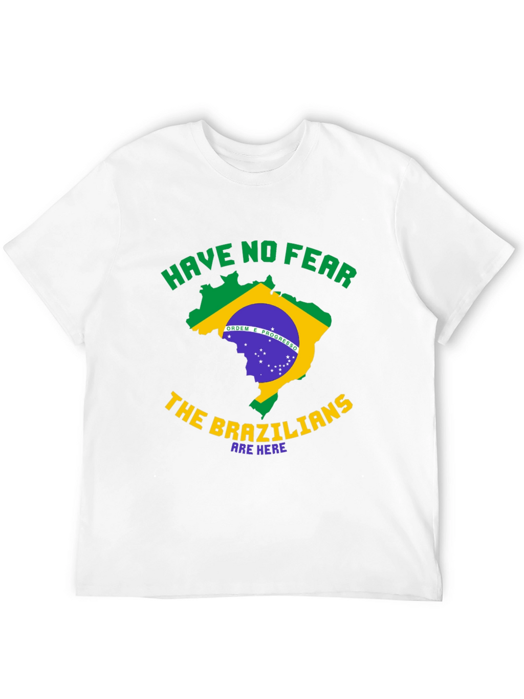 Brazil T-Shirt - Have No Fear Brazilians Are Here