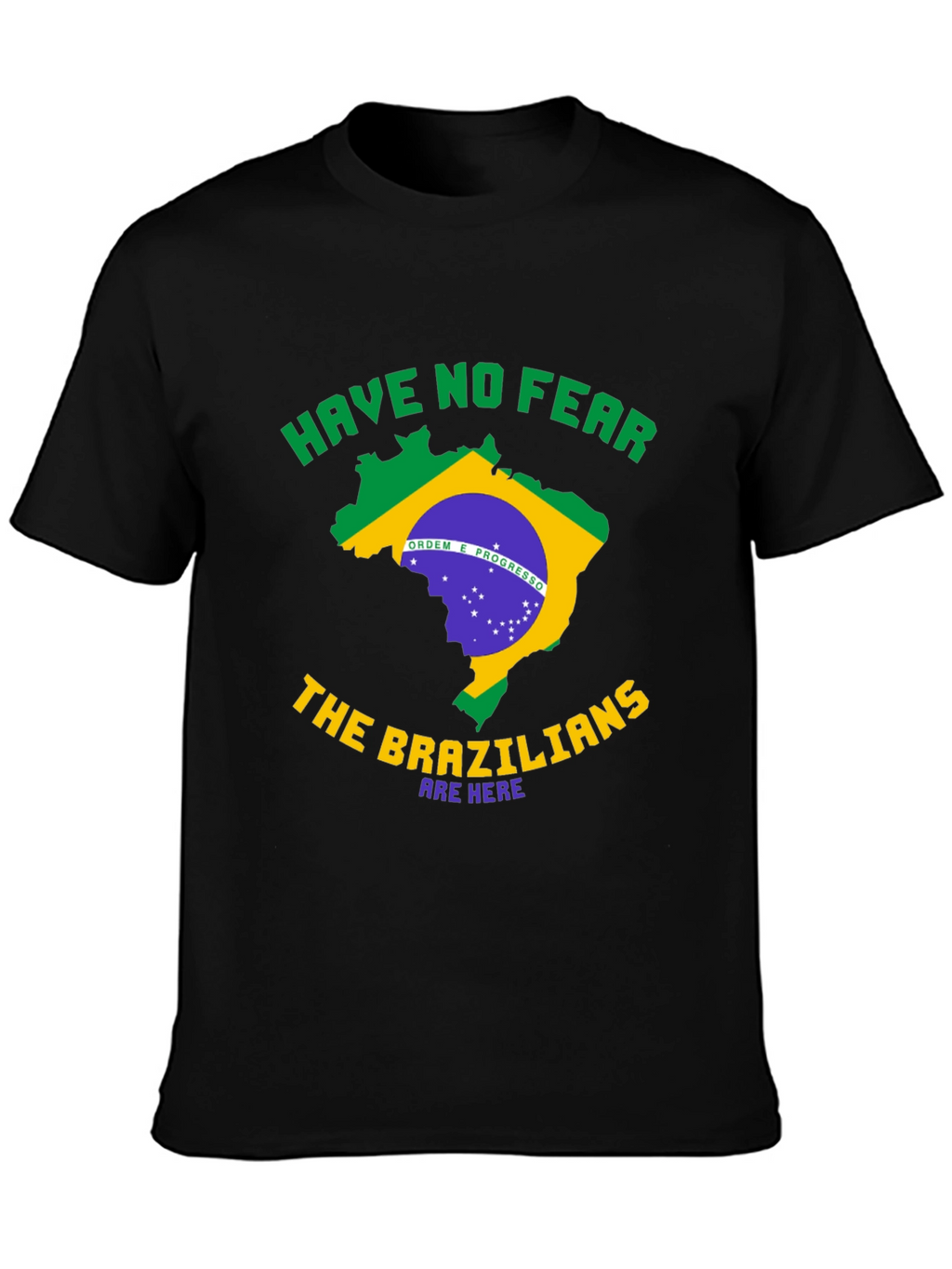 Brazil T-Shirt - Have No Fear Brazilians Are Here