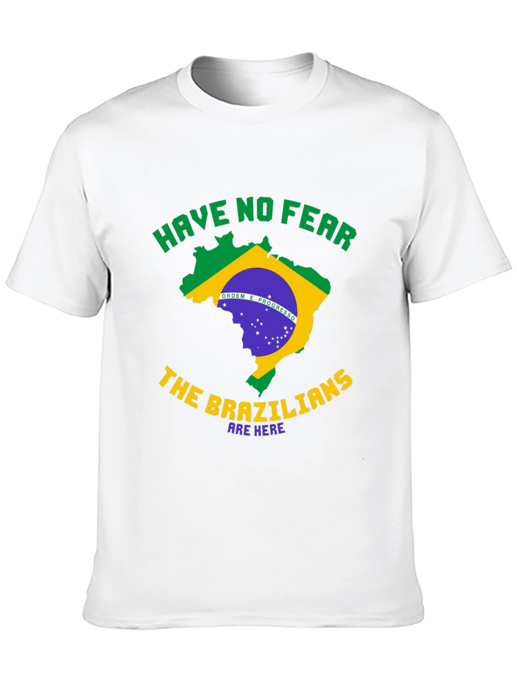 Brazil T-Shirt - Have No Fear Brazilians Are Here