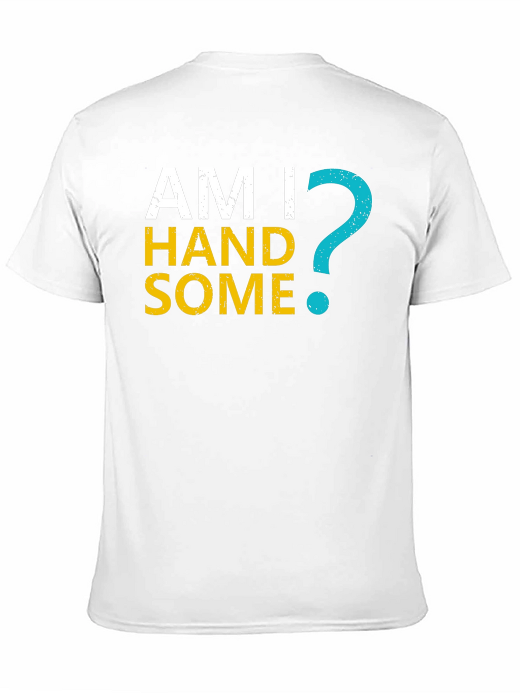 Am I Handsome T-Shirt