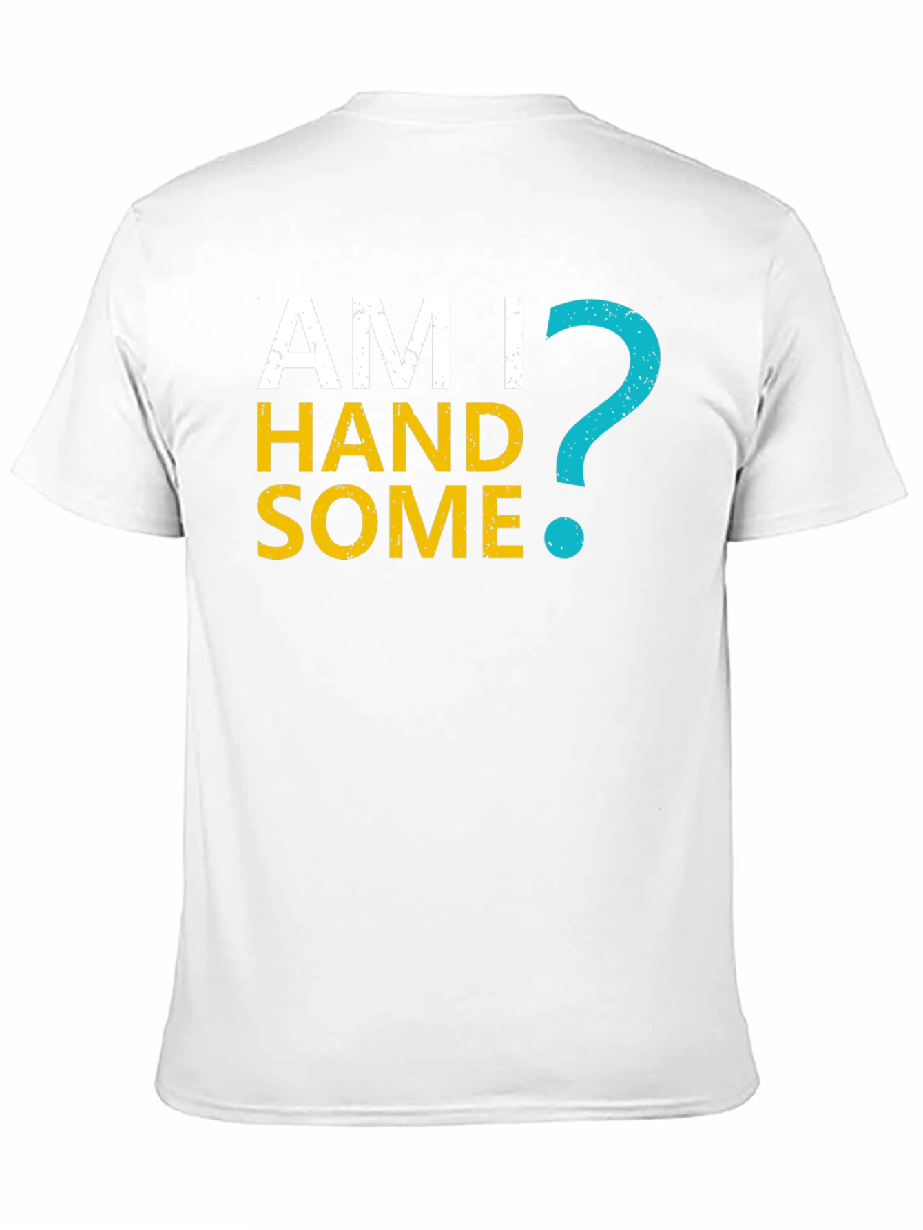 Am I Handsome T-Shirt