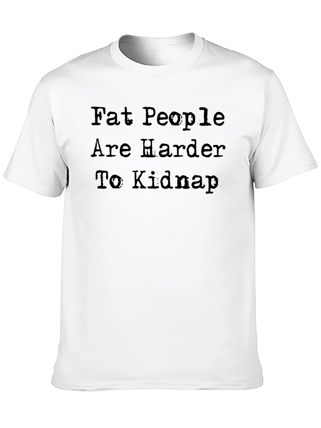 Fat People Are Harder To Kidnap Black Graphic Tee