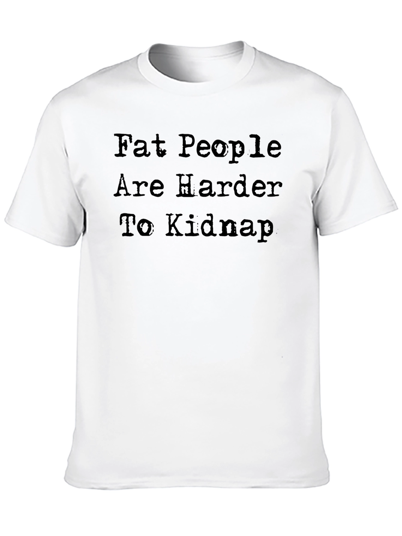 Fat People Are Harder To Kidnap Black Graphic Tee