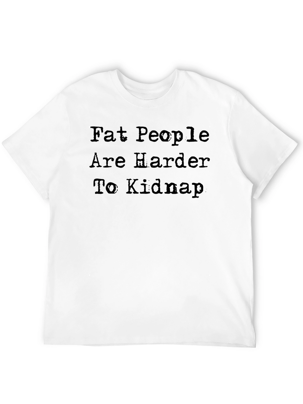 Fat People Are Harder To Kidnap Black Graphic Tee
