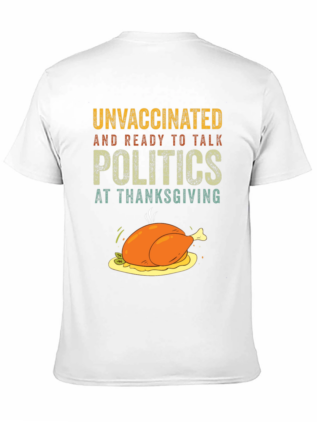 Unvaccinated Thanksgiving Politics T-Shirt