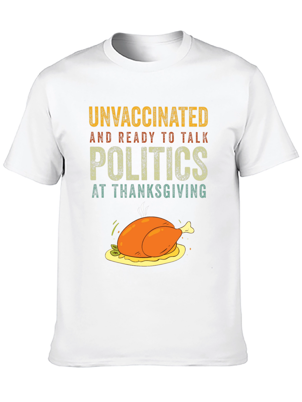 Unvaccinated Thanksgiving Politics T-Shirt