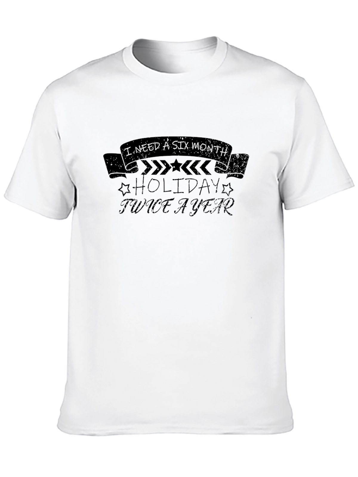 I Need a Six Month Holiday Twice a Year T-Shirt