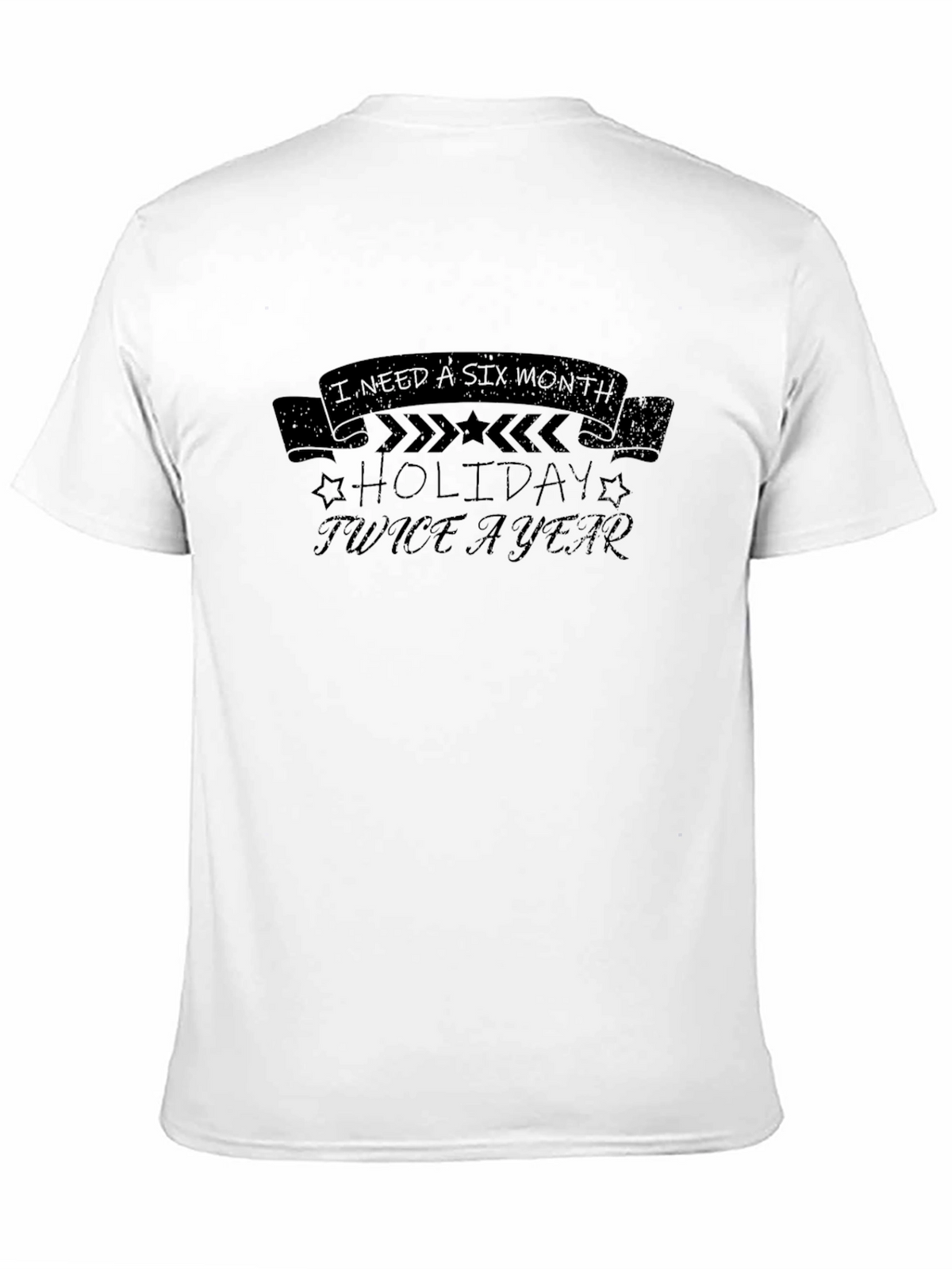 I Need a Six Month Holiday Twice a Year T-Shirt