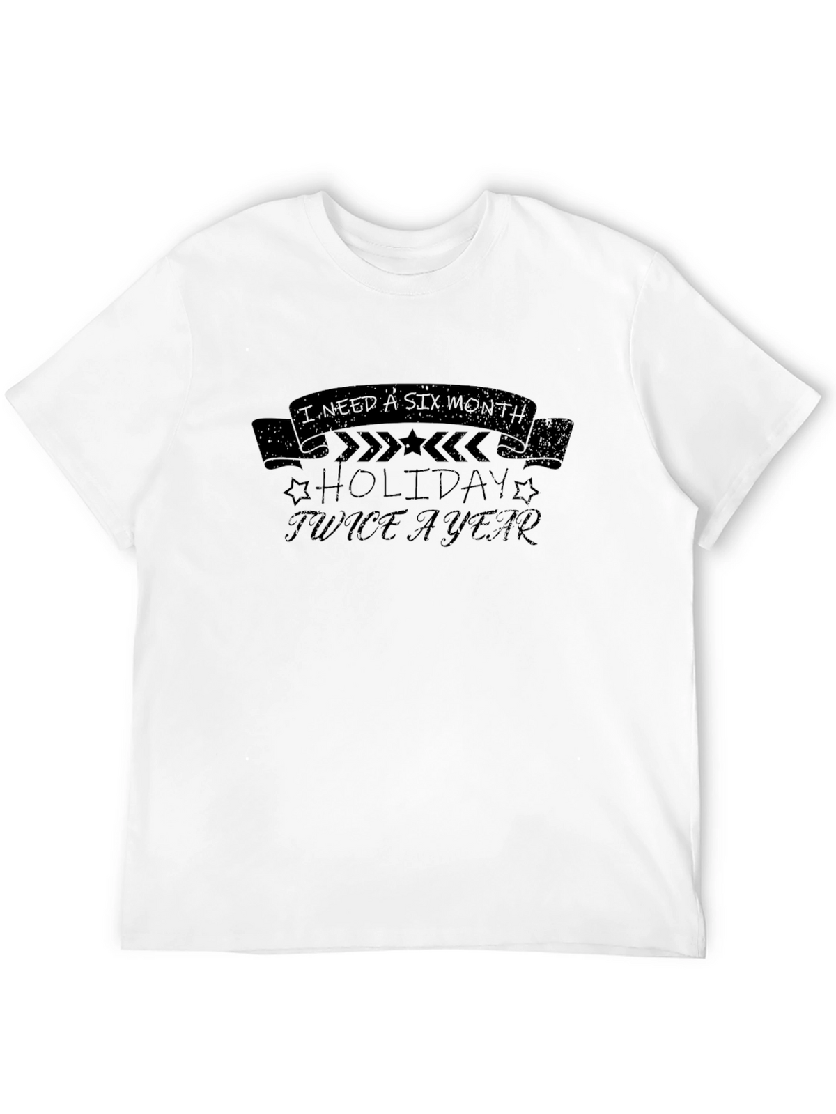I Need a Six Month Holiday Twice a Year T-Shirt
