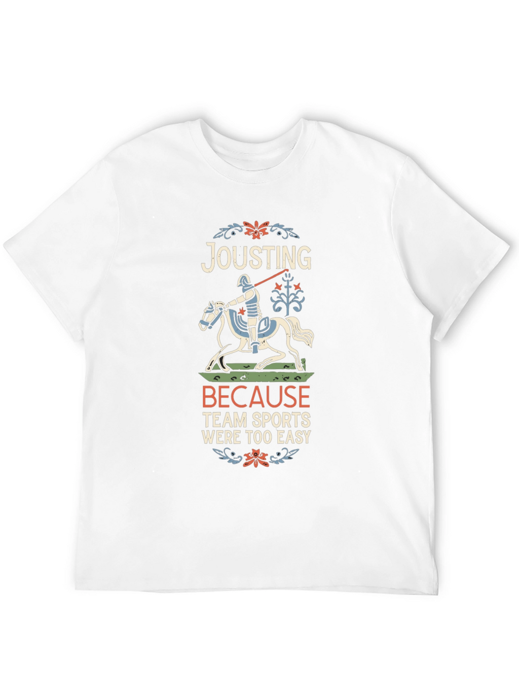 Jousting Because Team Sports Were Too Easy T-Shirt