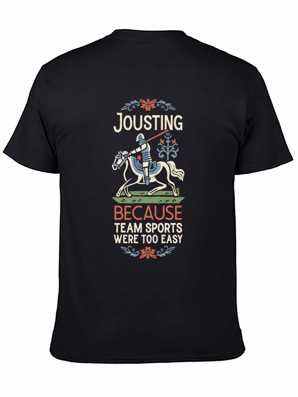 Jousting Because Team Sports Were Too Easy T-Shirt