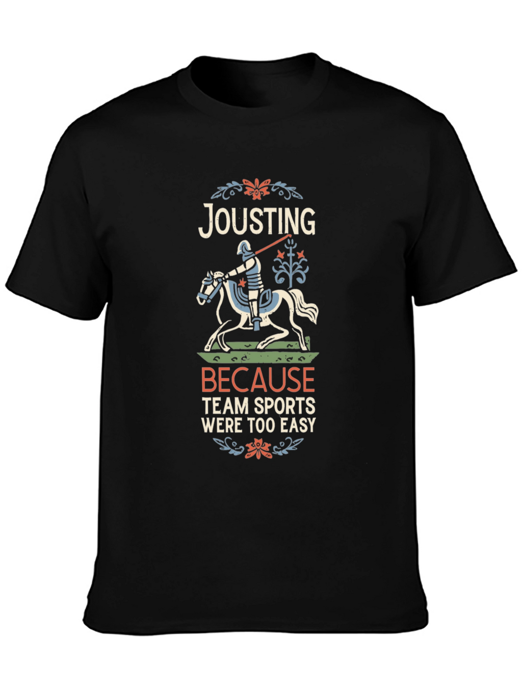 Jousting Because Team Sports Were Too Easy T-Shirt