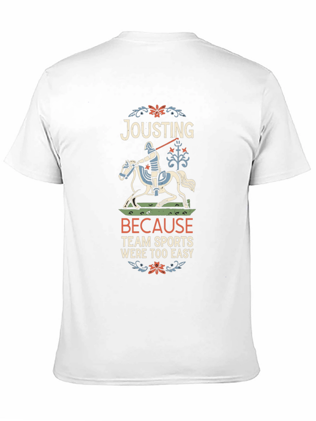 Jousting Because Team Sports Were Too Easy T-Shirt