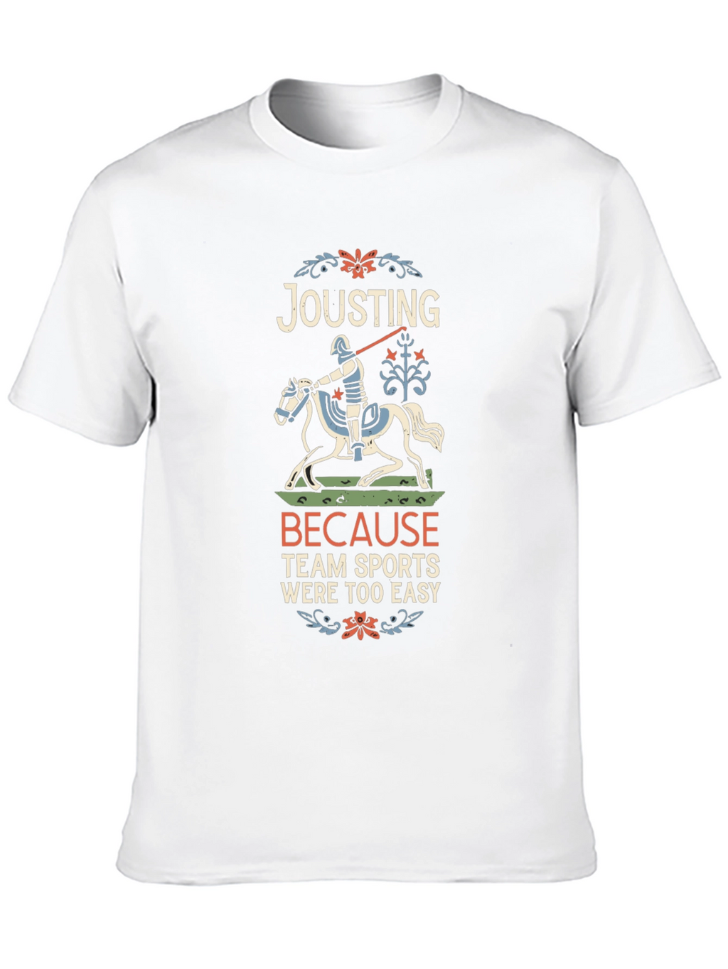 Jousting Because Team Sports Were Too Easy T-Shirt