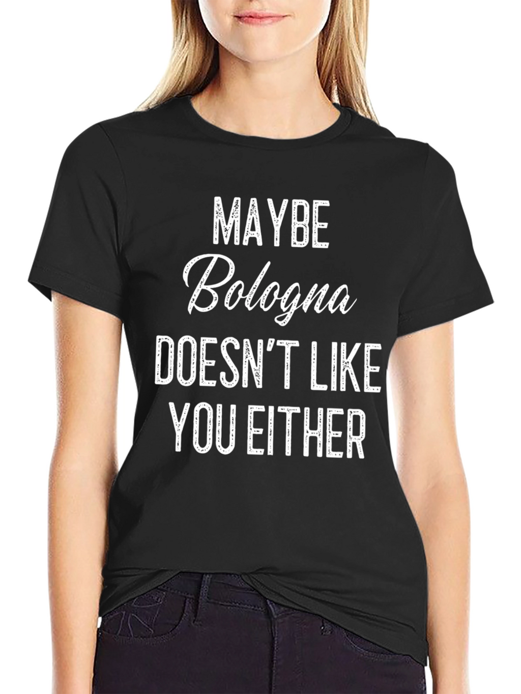 Maybe Bologna Doesnt Like You Either - Funny T-Shirt