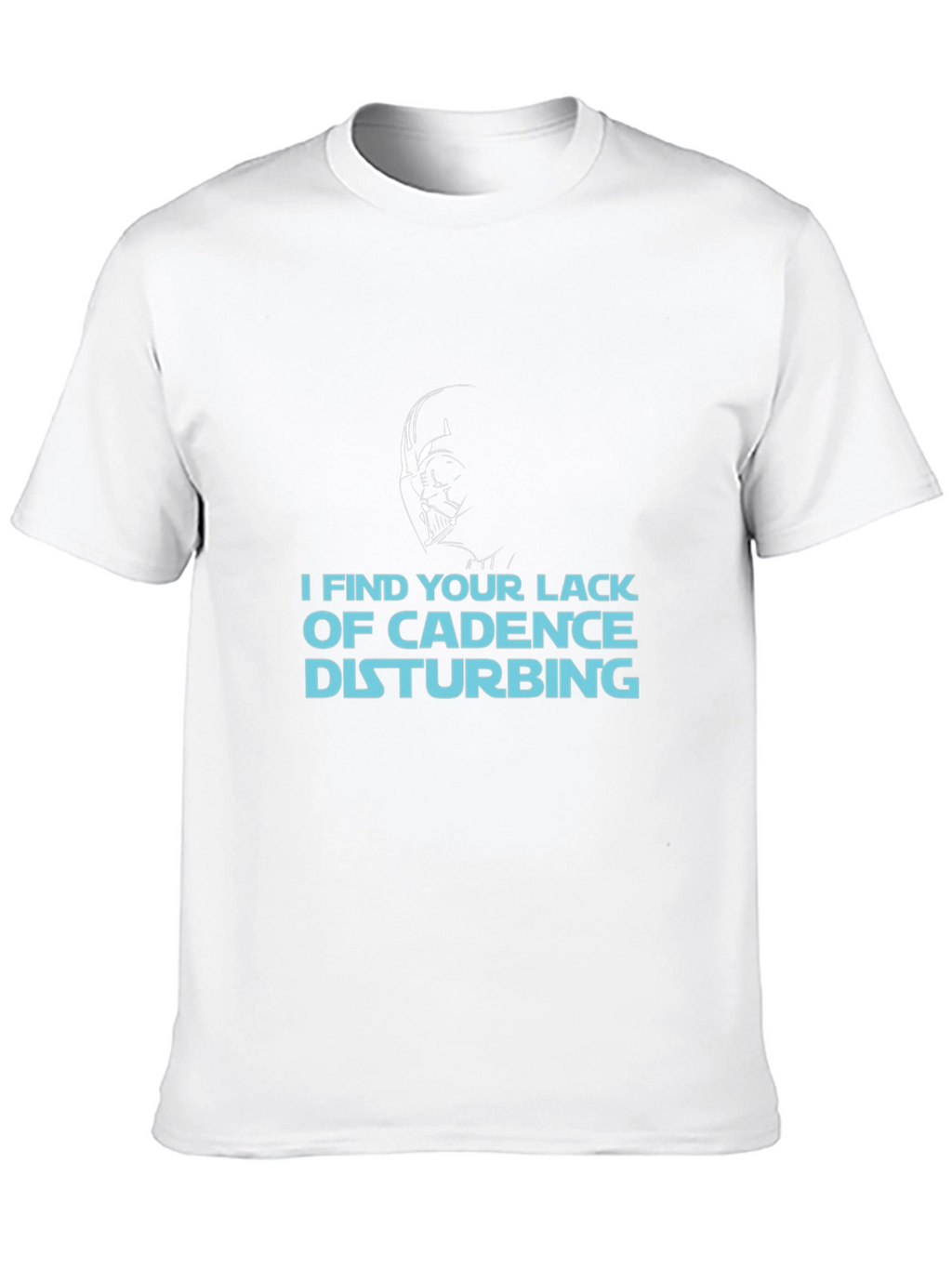 I Find Your Lack of Cadence Disturbing T-Shirt