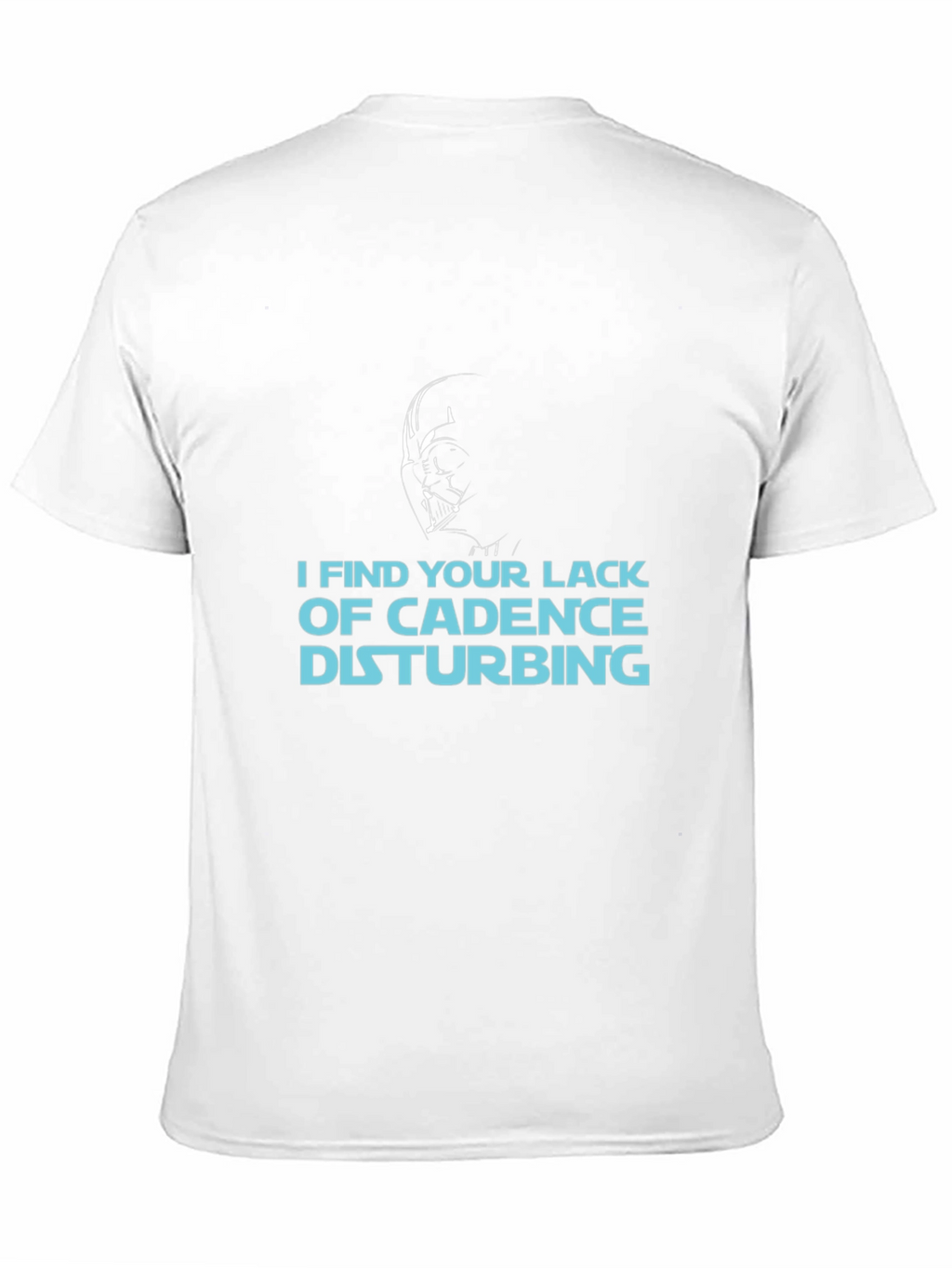 I Find Your Lack of Cadence Disturbing T-Shirt