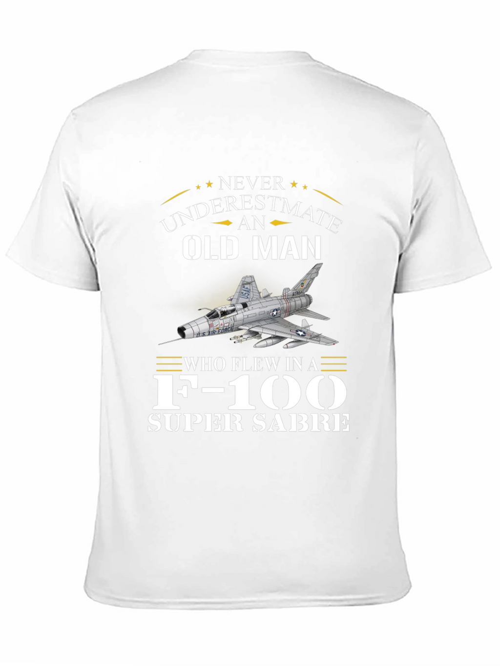 Never Underestimate Old Man F-100 Super Sabre T-Shirt
