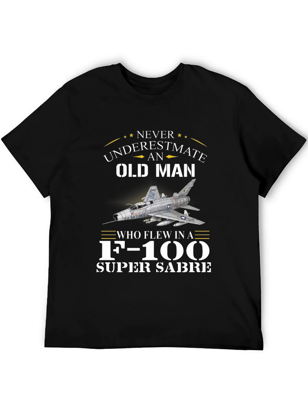 Never Underestimate Old Man F-100 Super Sabre T-Shirt