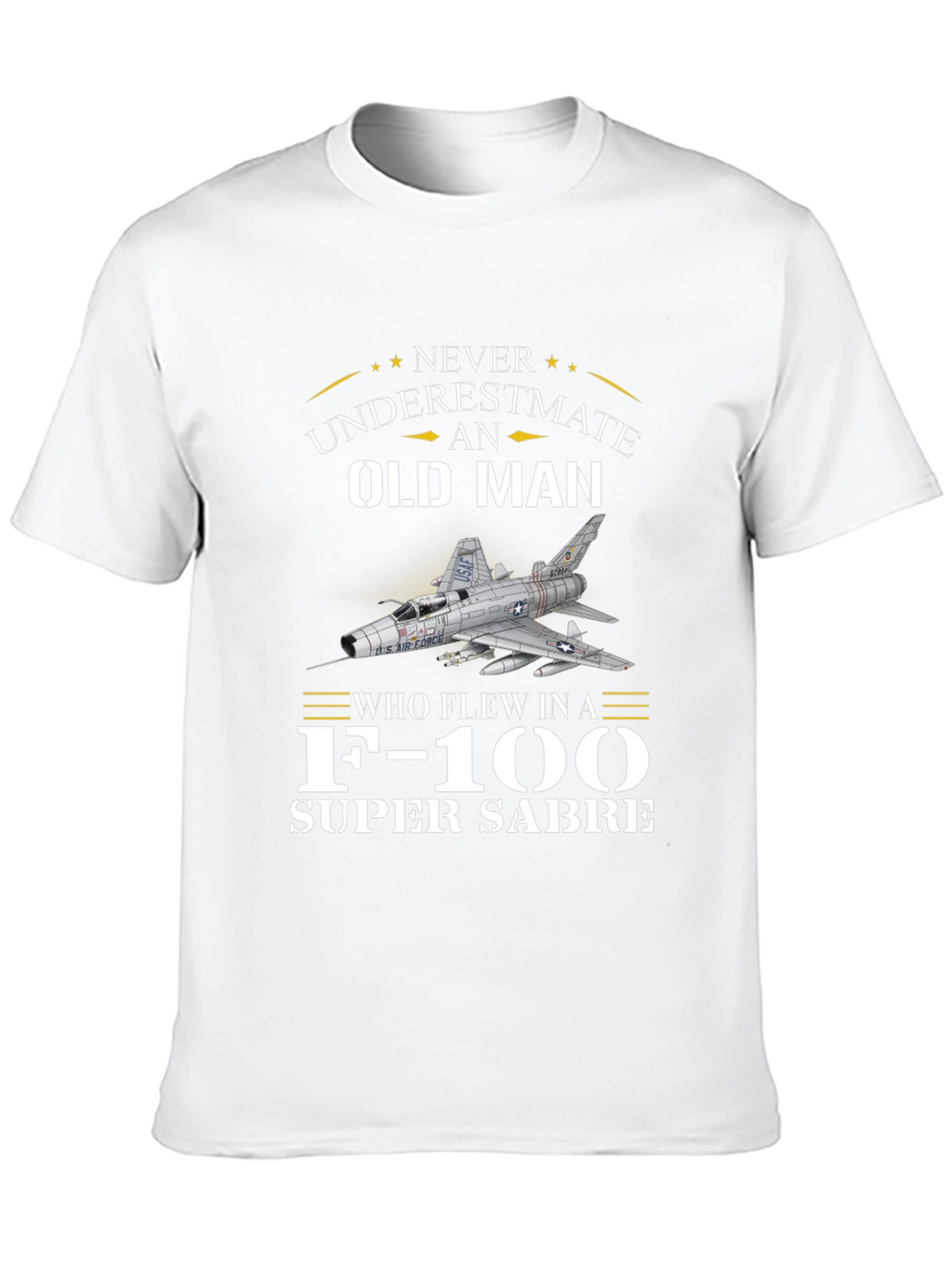 Never Underestimate Old Man F-100 Super Sabre T-Shirt