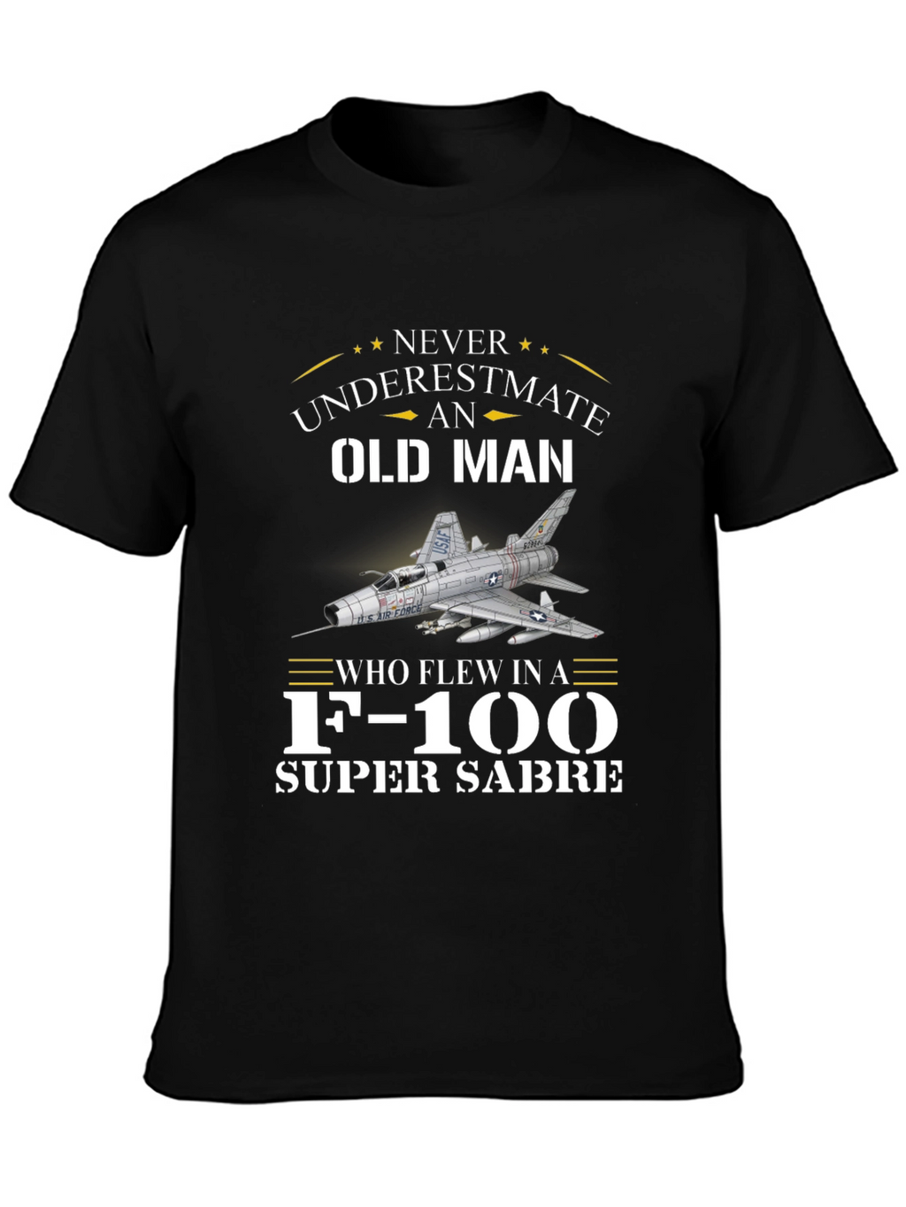 Never Underestimate Old Man F-100 Super Sabre T-Shirt