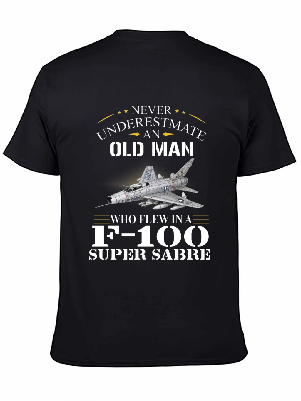 Never Underestimate Old Man F-100 Super Sabre T-Shirt