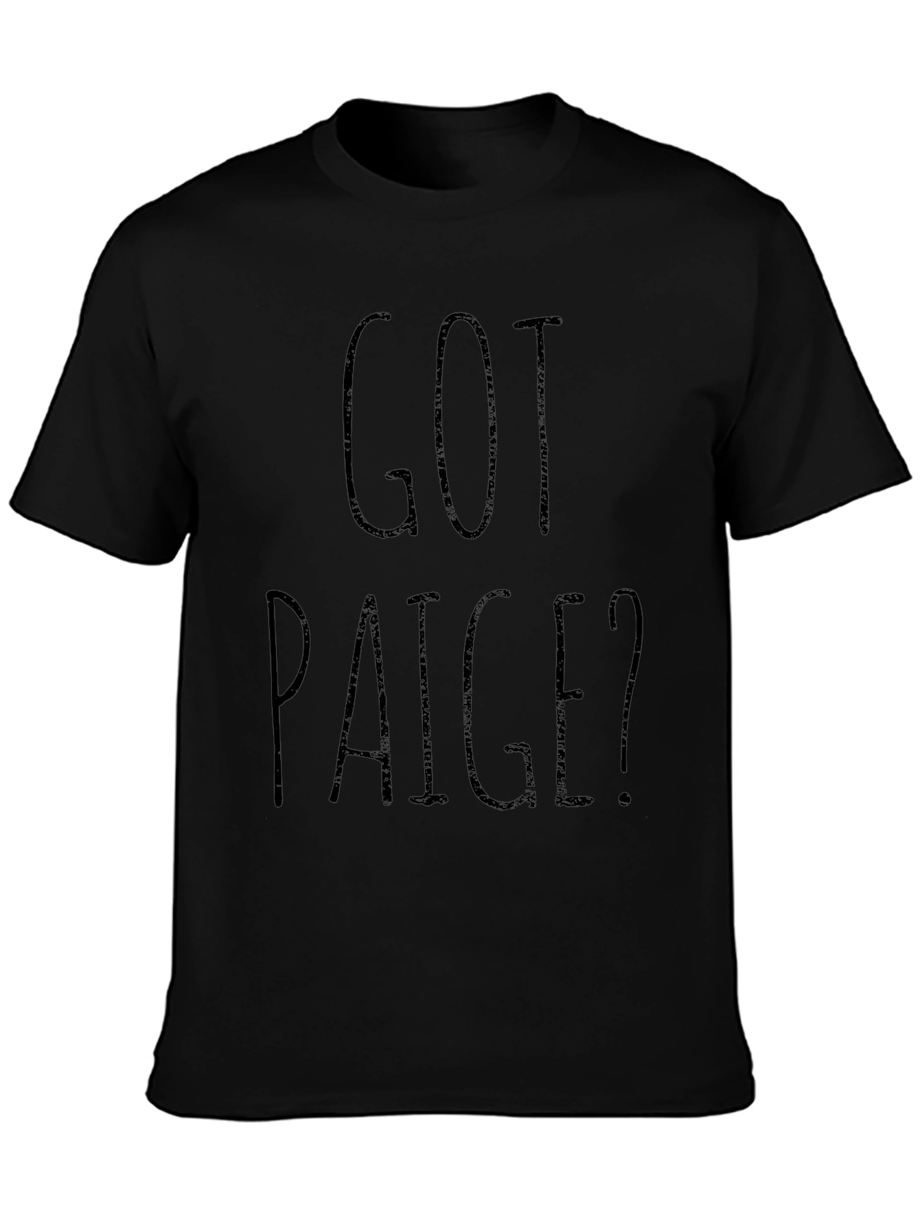 Got Paige? Black Graphic T-Shirt Novelty Gift Idea
