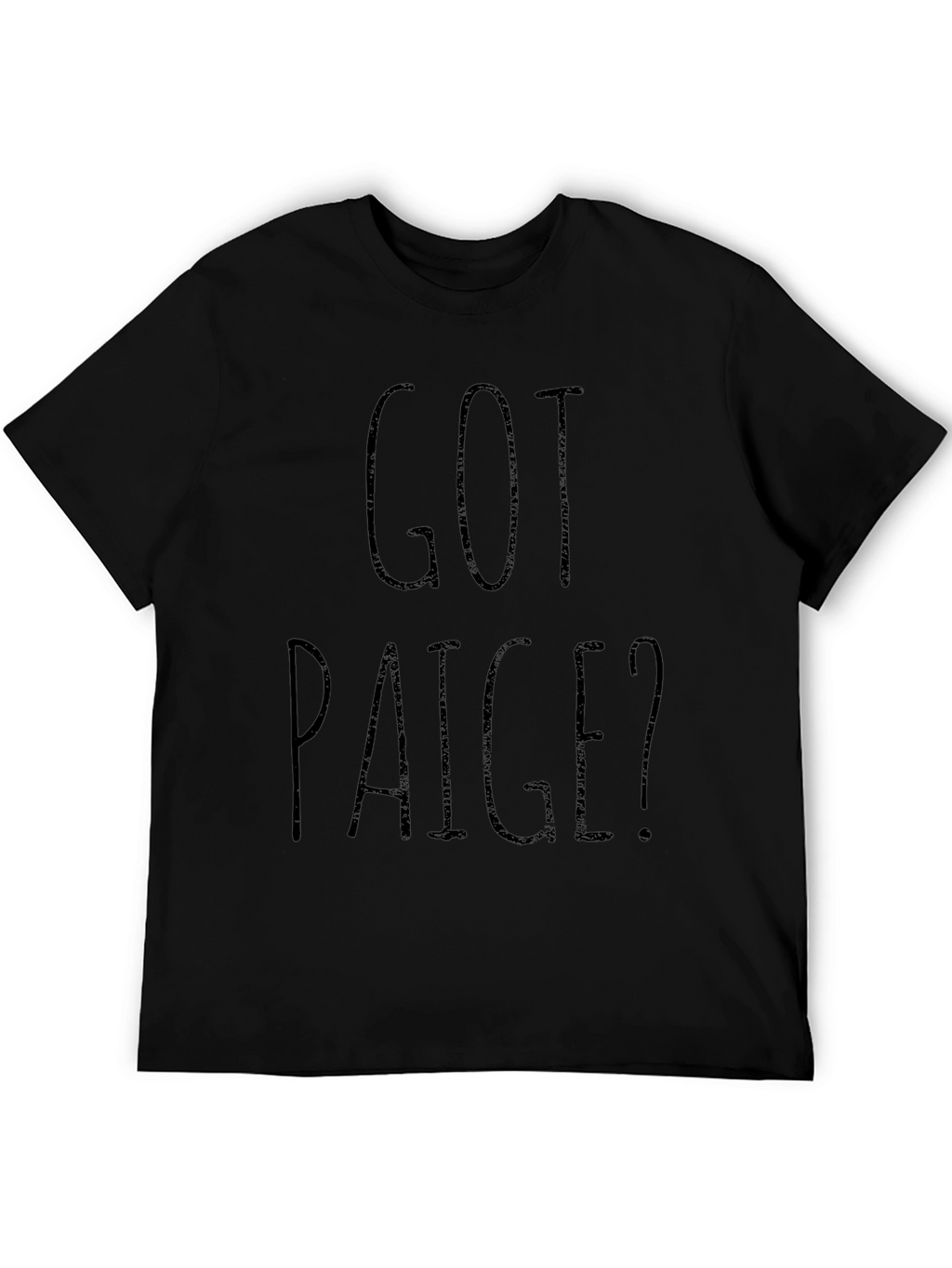 Got Paige? Black Graphic T-Shirt Novelty Gift Idea