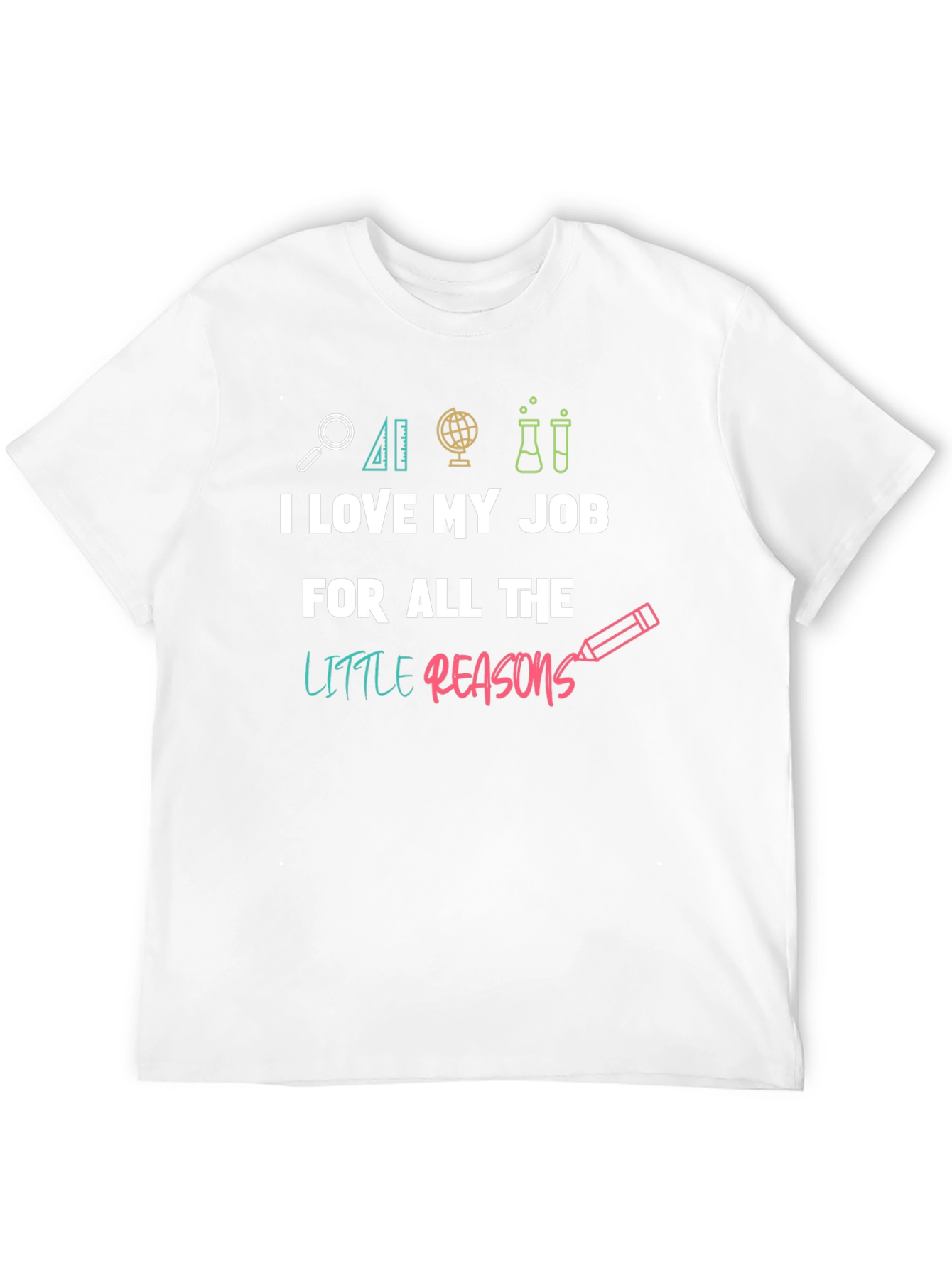 I Love My Job Teacher T-Shirt