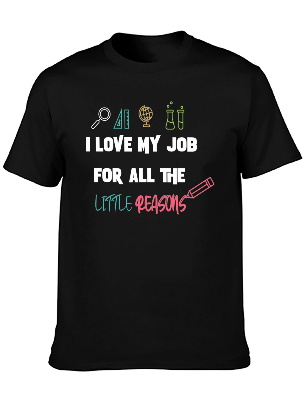 I Love My Job Teacher T-Shirt