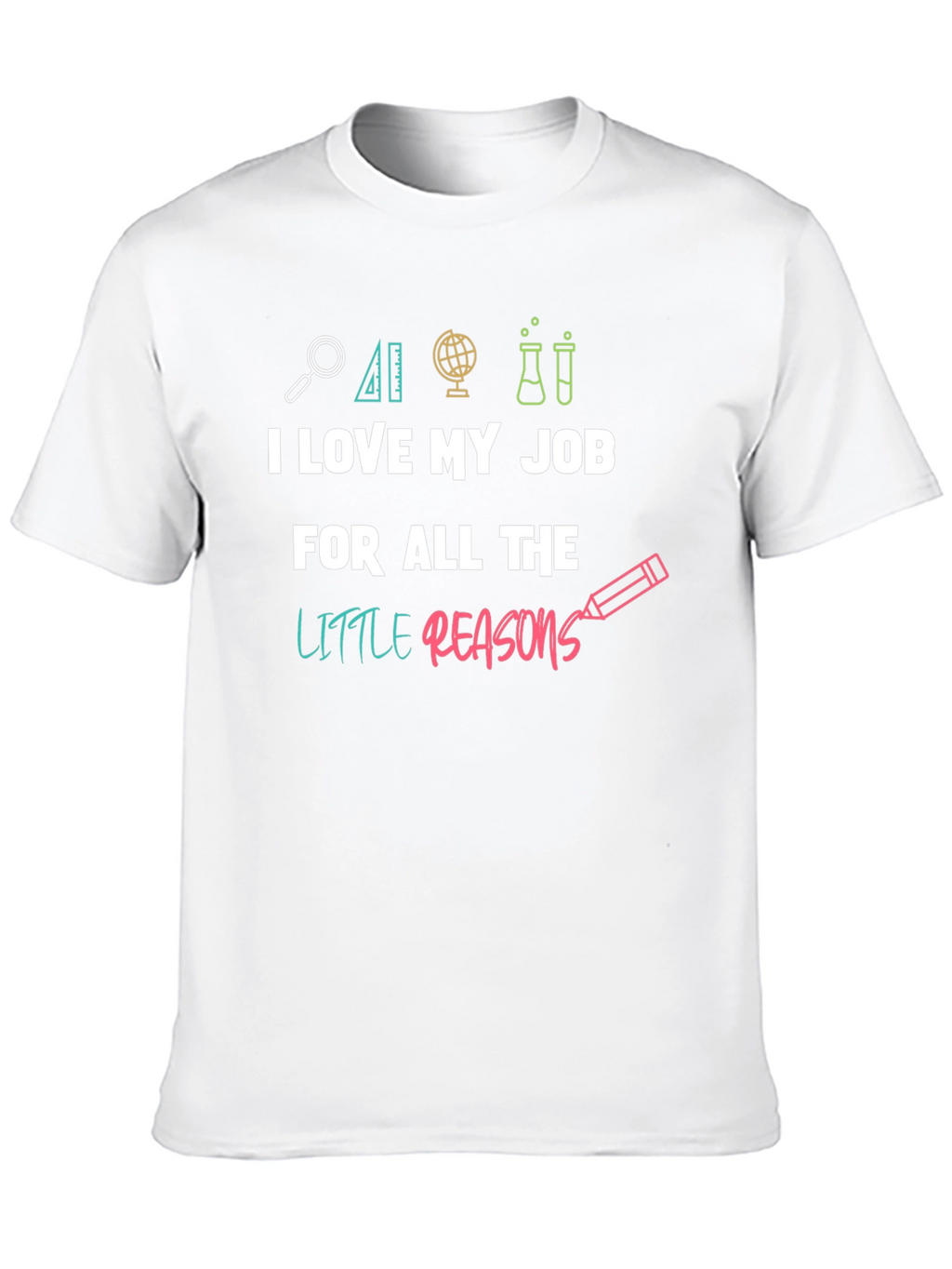 I Love My Job Teacher T-Shirt