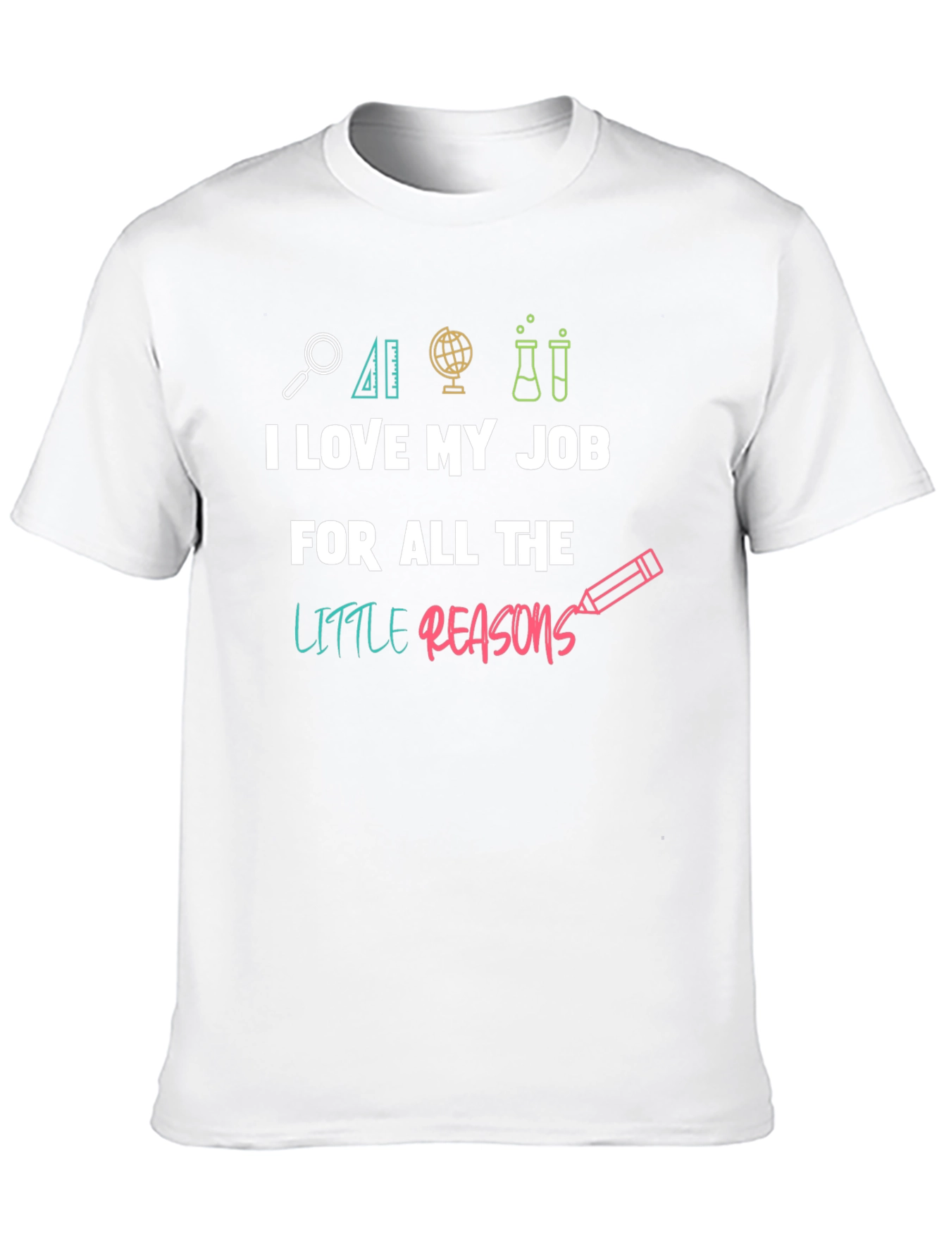 I Love My Job Teacher T-Shirt