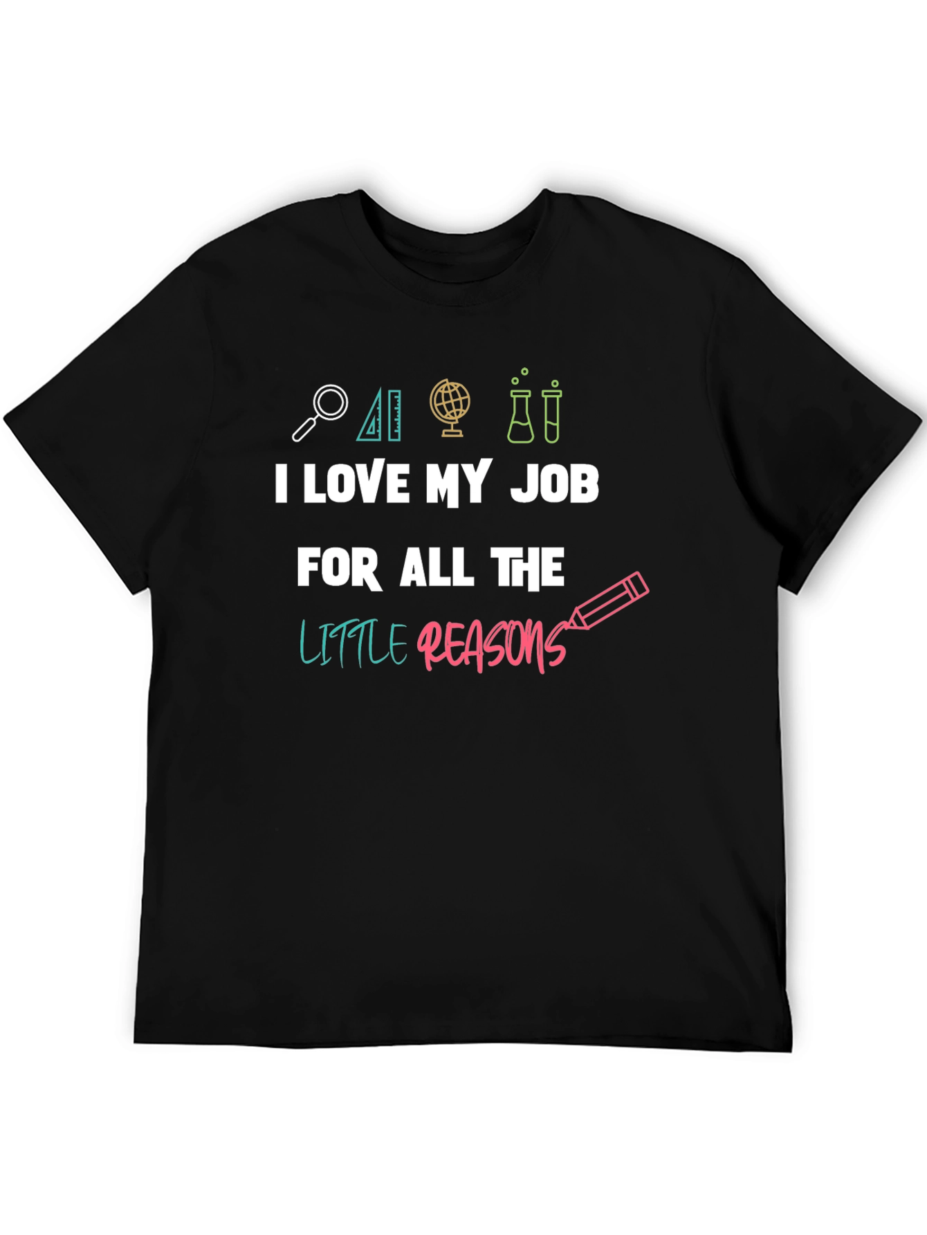 I Love My Job Teacher T-Shirt