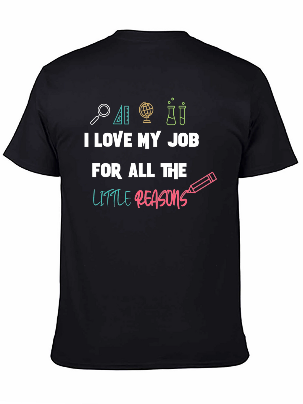 I Love My Job Teacher T-Shirt