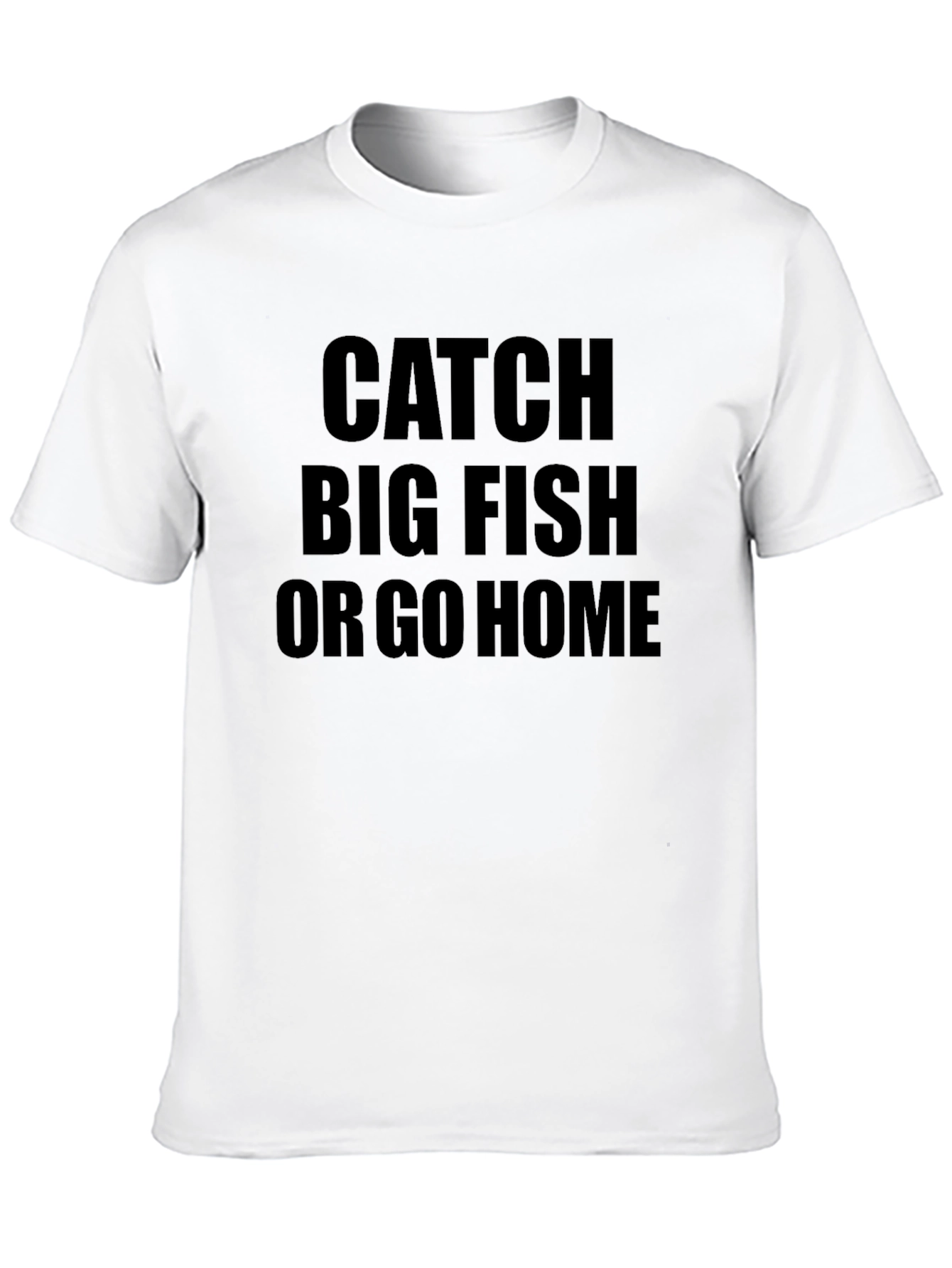 Catch Big Fish or Go Home Black T-Shirt